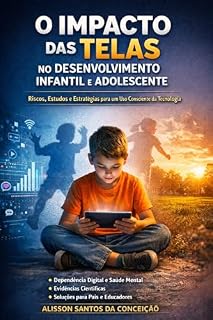Livro A tecnologia é boa, mas até que ponto?: Impactos, riscos e consequências do uso excessivo de telas na infância e adolescência