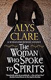 The Woman Who Spoke to Spirits (A World's End Bureau Victorian Mystery Book 1) by Alys Clare