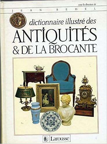 Amazon Fr Dictionnaire Illustre Des Antiquites Et De La Brocante Jean Bedel Livres