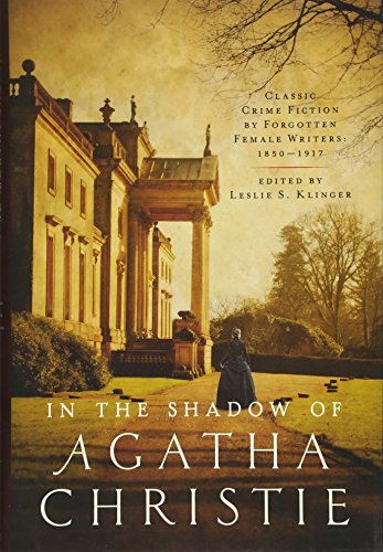 [FREE] In the Shadow of Agatha Christie: Classic Crime Fiction by Forgotten Female Writers: 1850-1917<br />D.O.C