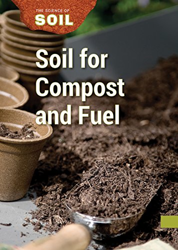 Soil for Compost and Fuel (Science of Soil) Soil for Compost and Fuel (Science of Soil)