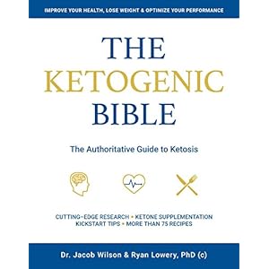 The Ketogenic Bible: The Authoritative Guide to Ketosis