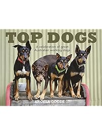 Top Dogs: A Celebration of Great Australian Working Dogs