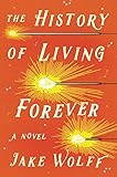 The History of Living Forever: A Novel