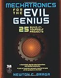 Mechatronics for the Evil Genius: 25 Build-it-Yourself Projects