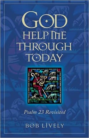 God Help Me Through Today Psalm 23 Revisited Lively Robert D Amazon Com Books