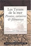 Les tyrans de la mer. pirates corsaires et flibustiers by