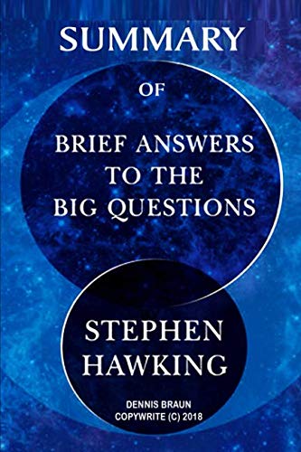 Summary of Brief Answers to the Big Questions by Stephen Hawking Summary of Brief Answers to the Big Questions by Stephen Hawking