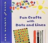 Fun Crafts with Dots and Lines (Arts and Crafts Fun)