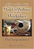 A Pastoral Counselor's Model for Wellness in the Workplace : Psychergonomics, Menz, Robert L., 0789018535
