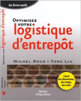 Amazon Fr Optimisez Votre Logistique D Entrepot Calcul Des Dimensions Des Temps Des Couts Roux Michel Liu Tong Livres