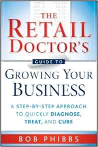 The Retail Doctor S Guide To Growing Your Business A Step