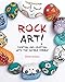 Rock Art!: Painting and Crafting with the Humble Pebble by