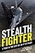 Stealth Fighter: A Year in the Life of an F-117 Pilot by Lt. Col. William B. O'Connor USAF (ret.)