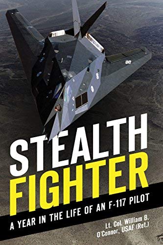 Stealth Fighter: A Year in the Life of an F-117 Pilot by Lt. Col. William B. O'Connor USAF