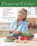 Eleanora's Kitchen: 125 Fabulous Authentic Italian-American Recipes Eleanora's Kitchen: 125 Fabulous Authentic Italian-American Recipes