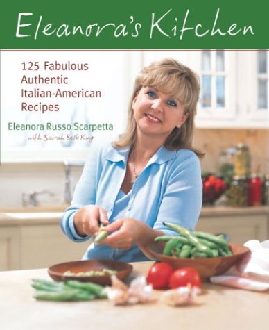 Eleanora's Kitchen: 125 Fabulous Authentic Italian-American Recipes Eleanora's Kitchen: 125 Fabulous Authentic Italian-American Recipes