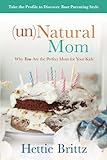 unNatural Mom: Why You Are the Perfect Mom for Your Kids