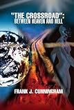 The CrossRoad: Between Heaven and Hell by Frank Cunningham