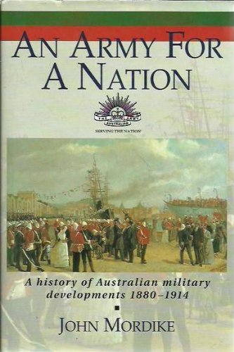 An army for a nation: a history of Australian military developments, 1880-1914