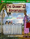The Granny JJ Adventures: Guyana's Daily Detective by Mr Joshua Abraham Paul Cartwright