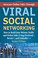 Increase Online Sales Through Viral Social Networking: How to Build Your Web Site Traffic and Online Sales Using Facebook, Twitter, and LinkedIn... In Just 15 Steps