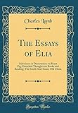 The Essays of Elia: Selections: A Dissertation on Roast Pig; Detached Thoughts on Books and Reading; by