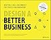 Design a Better Business: New Tools, Skills, and Mindset for Strategy and Innovation
