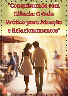 Livro Conquistando com Ciência: O Guia Prático para Atração e Relacionamentos