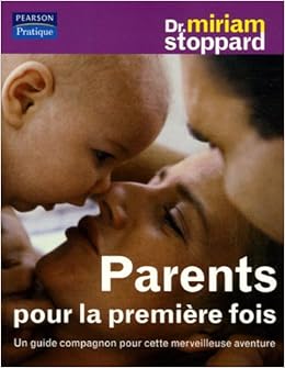 Amazon Fr Parents Pour La Premiere Fois Un Guide Compagnon Pour Cette Merveilleuse Aventure Stoppard Dr Miriam Livres
