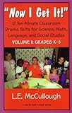 Now I Get It! : Thirty-Six Ten-Minute Skits about Science, Math, Language and Social Studies for Fun and Learning, Grades K-3, McCullough, L. E., 1575251612