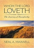 Whom the Lord Loveth : The Journey of Discipleship, Maxwell, Neal A., 1590382064