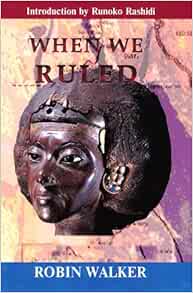 When We Ruled The Ancient And Mediaeval History Of Black Civilisations Robin Walker 9781580730457 Amazon Com Books