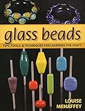 Glass Beads: Tips, Tools, & Techniques for Learning the Craft