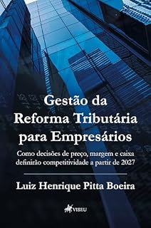 Livro Gestão da Reforma Tributária para Empresários: Como decisões de preço, margem e caixa definirão competitividade a partir de 2027
