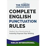 Complete English Punctuation Rules: Perfect Your Punctuation and  Instantly Improve Your Writing (The Farlex Grammar Book Book 2)