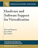 Hardware and Software Support for Virtualization (Synthesis Lectures on Computer Architecture) Hardware and Software Support for Virtualization (Synthesis Lectures on Computer Architecture)