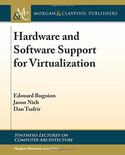 Hardware and Software Support for Virtualization (Synthesis Lectures on Computer Architecture) Hardware and Software Support for Virtualization (Synthesis Lectures on Computer Architecture)