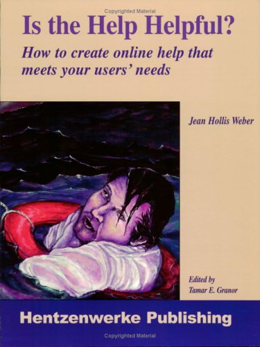 Is the Help Helpful?: How to Create Online Help That...