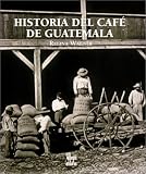 Historia del Cafe en Guatemala by 