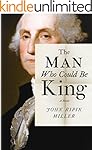 The Man Who Could Be King: A Novel