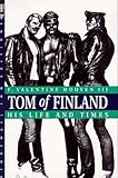 Tom of Finland: His Life and Times (Stonewall Inn Editions) by 