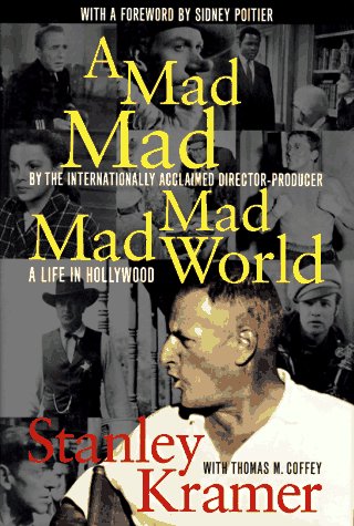 A Mad, Mad, Mad, Mad World: A Life in Hollywood by Stanley Kramer, Thomas M. Coffey