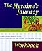 The Heroine's Journey Workbook by 