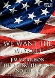 We Want the World: Jim Morrison, the Living Theatre, and the FBI by