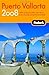 Fodor's Puerto Vallarta 2008: With Guadalajara, San Blas, and Inland Mountain Towns (Travel Guide) by 