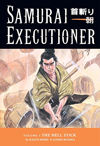 Samurai Executioner Volume 3: The Hell Stick by Kazuo Koike