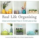 Real Life Organizing: Clean and Clutter-Free in 15 Minutes a Day