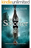To Kill a Sorcerer (Immortal Montero Book 1)