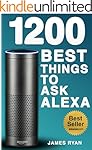 Alexa: 1200 Best Things To Ask Alexa - The Top Alexa Questions You Wish You Knew (2017 Edition): (FREE: Download Inside)